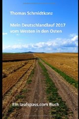 ebook: Mein Deutschlandlauf 2017 vom Westen in den Osten: 1160 km zu Fuß vom westlichsten zum östlichsten Punkt DeutschlandsMein Deutschlandlauf durch ein bekanntes, unbekanntes Land: 1200 km zu Fuß vom tiefsten zum höchsten Punkt Deutschlands