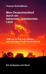 Mein Deutschlandlauf durch ein bekanntes, unbekanntes Land: 1200 km zu Fu vom tiefsten zum hchsten Punkt Deutschlands